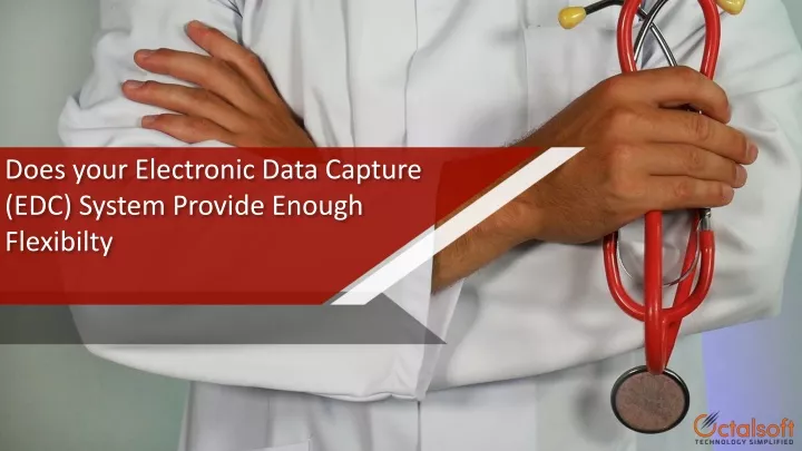 does your electronic data capture edc system provide enough flexibilty