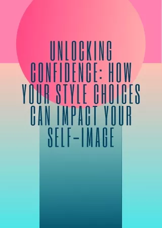 Unlocking Confidence How Your Style Choices Can Impact Your Self-Image