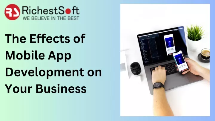the effects of mobile app development on your