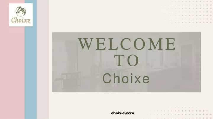 w e l c o m e t o choixe