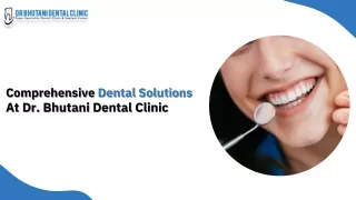 Comprehensive Dental Solutions at Dr. Bhutani Dental Clinic