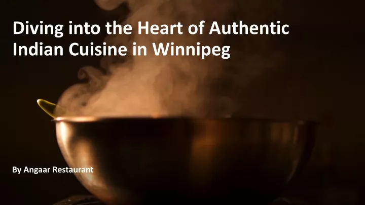 diving into the heart of authentic indian cuisine in winnipeg