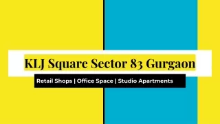 KLJ Square Commercial Retail,Office Space & Studio Apartments Sector 83 Gurgaon