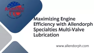Maximizing Engine Efficiency with Multi-Valve Lubrication