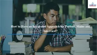 How to Have an Integrated Approach for Prelims, Mains and Interview?