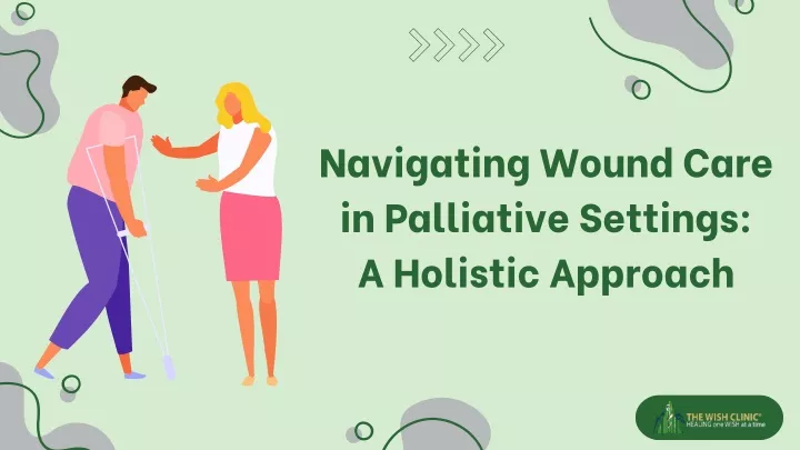 navigating wound care in palliative settings