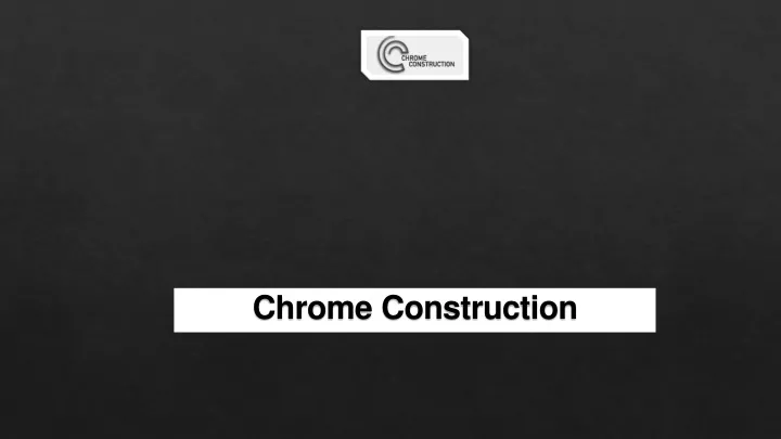 chrome construction