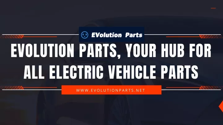 evolution parts your hub for all electric vehicle
