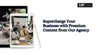 Supercharge Your Business with Premium Content from Our Agency
