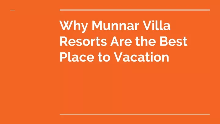 why munnar villa resorts are the best place to vacation