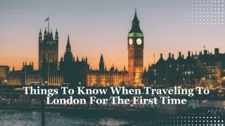 Things To Know When Traveling To London For The First Time