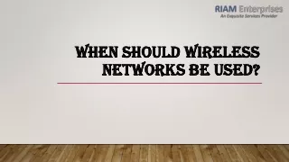 When Should Wireless Networks Be Used