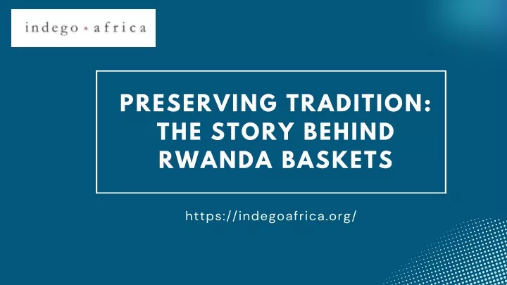 preserving tradition the story behind rwanda