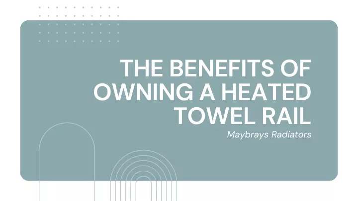the benefits of owning a heated towel rail