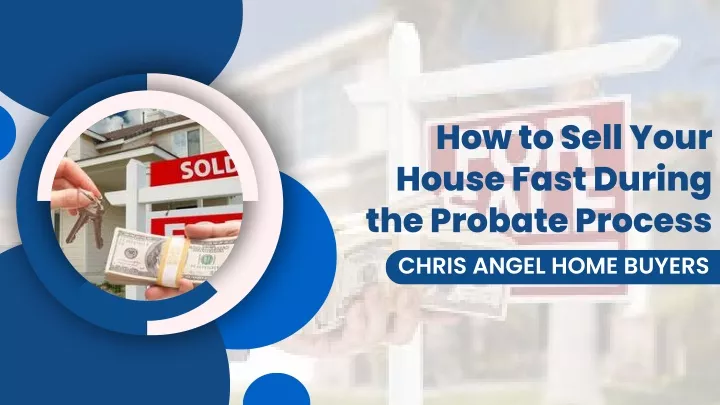 how to sell your house fast during the probate