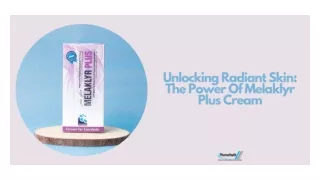 Unlocking Radiant Skin The Power Of Melaklyr Plus Cream