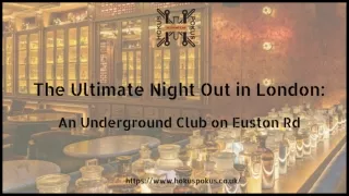 The Ultimate Night Out in London An Underground Club on Euston Rd