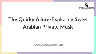 The Quirky Allure-Exploring Swiss Arabian Private Musk