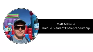 Matt Melville - Unique Blend of Entrepreneurship