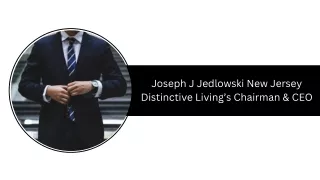 Joseph J Jedlowski New Jersey - Distinctive Living’s Chairman & CEO