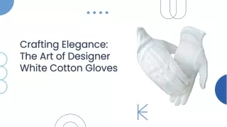 Crafting Elegance The Art of Designer White Cotton Gloves
