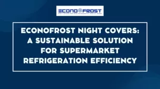 Econofrost Night Covers A Sustainable Solution for Supermarket Refrigeration Efficiency