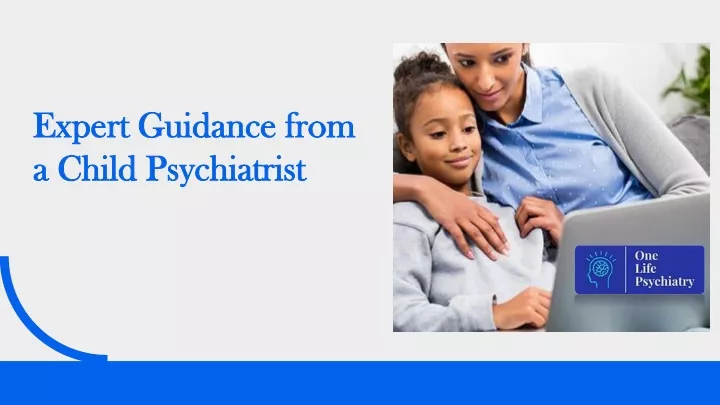 expert guidance from a child psychiatrist