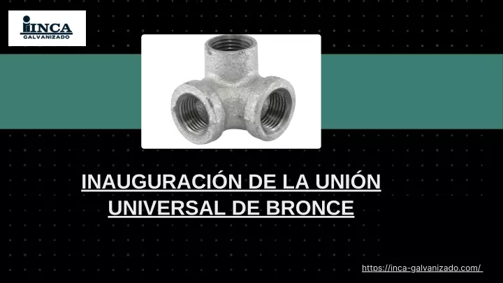 inauguraci n de la uni n universal de bronce