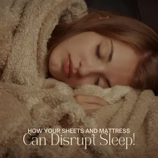How Your Sheets and Mattress Can Disrupt Sleep