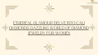 Ethereal Glamour: Delve into Cali Diamonds' Dazzling World of Diamond Jewelry fo