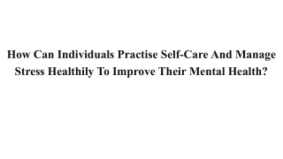 How Can Individuals Practise Self-Care And Manage Stress Healthily To Improve Their Mental Health