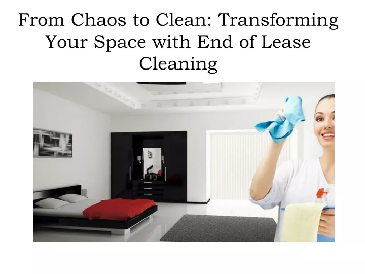 from chaos to clean transforming your space with end of lease cleaning