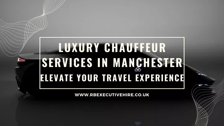 luxury chauffeur services in manchester elevate