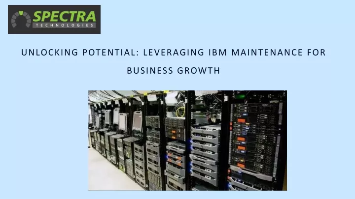 unlocking potential leveraging ibm maintenance