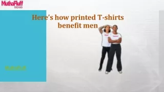Here’s how printed T-shirts benefit men