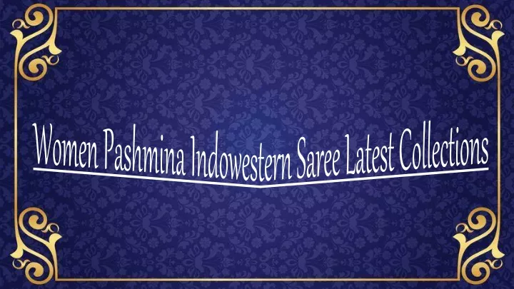women pashmina indowestern saree latest collections