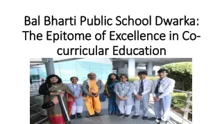 Bal Bharti Public School Dwarka: The Epitome of Excellence in Co-curricular Educ