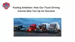 Fueling Ambition: How Our Truck Driving Course Sets You Up for Success