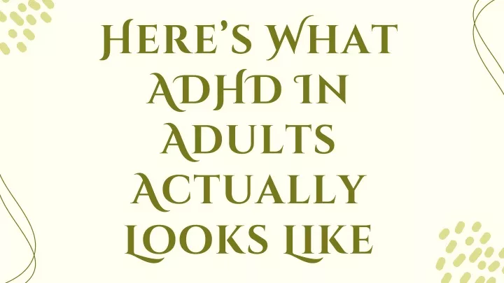 here s what adhd in adults actually looks like