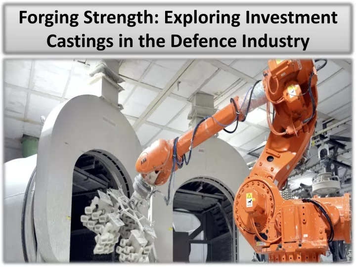 forging strength exploring investment castings in the defence industry