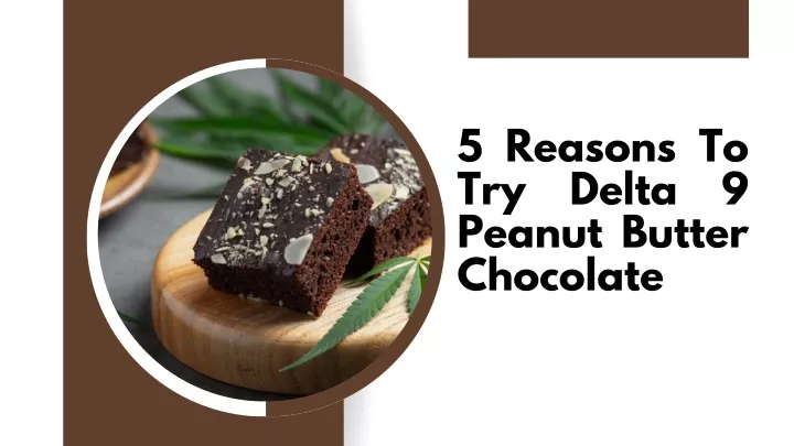 5 reasons to try delta 9 peanut butter chocolate