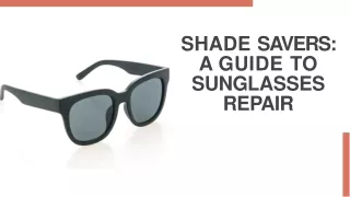 Shade Savers: A Guide to Sunglasses Repair