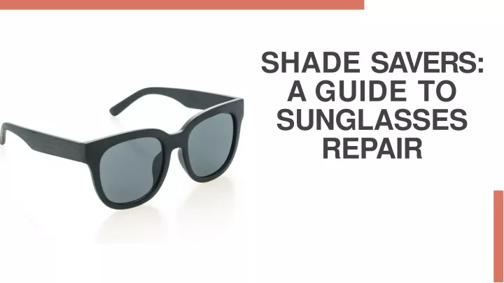 shade savers a guide to sunglasses repair