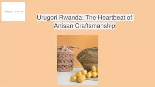 Urugori Rwanda: The Heartbeat of Artisan Craftsmanship