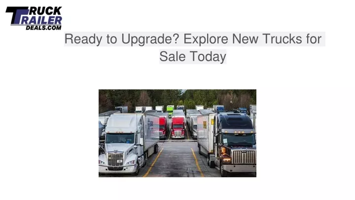 ready to upgrade explore new trucks for sale today