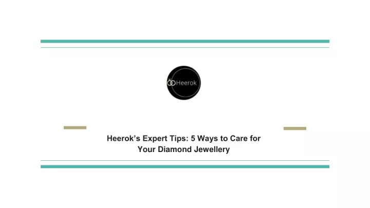 heerok s expert tips 5 ways to care for your diamond jewellery