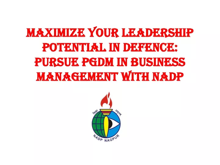 maximize your leadership potential in defence pursue pgdm in business management with nadp