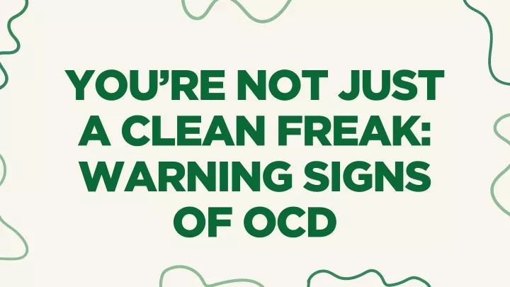 you re not just a clean freak warning signs of ocd