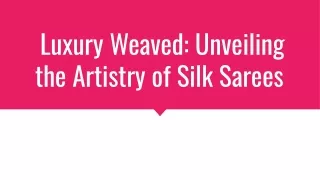 Luxury Weaved_ Unveiling the Artistry of Silk Sarees