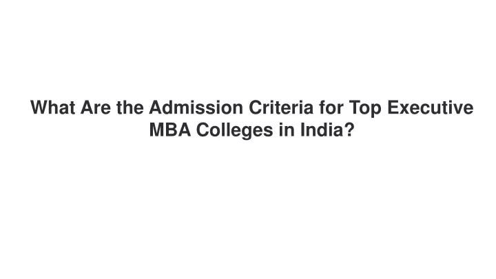 what are the admission criteria for top executive